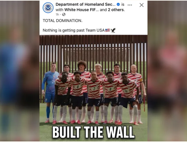 DHS Facebook post showing the USMNT team photo composited with the US-Mexico border wall behind them, captioned TOTAL DOMINATION, Nothing is getting past Team USA, with BUILT THE WALL in large text
